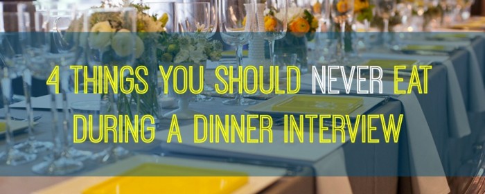 4 Things You Should Never Eat During a Dinner Interview